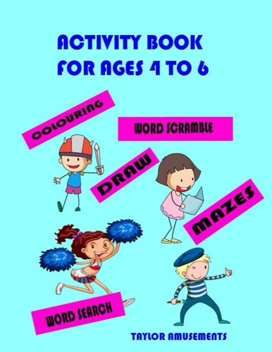 Activity Book for Ages 4 to 6 Draw Colouring Mazes Word Search Word Scramble 150 Pages of Fun and Learning But Don't Tell Them the Learning Part