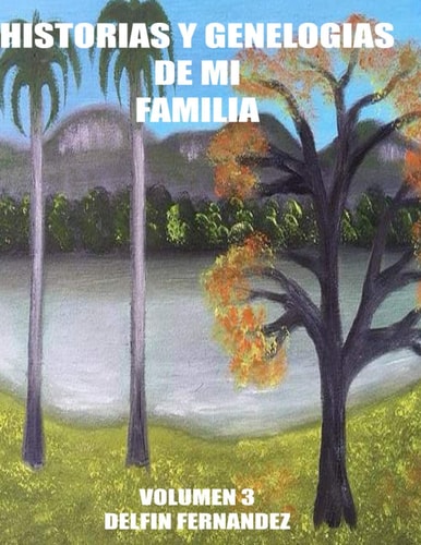 Historias y Genealogias de mi Familia -volumen 3