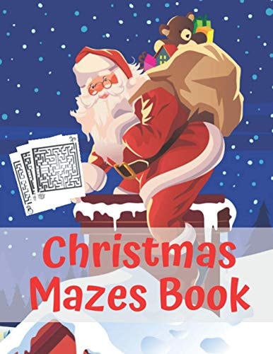 Christmas Mazes Book An Amazing Maze Activity Book for Kids Preschoolers and Toddlers Fun Children's Christmas Gift