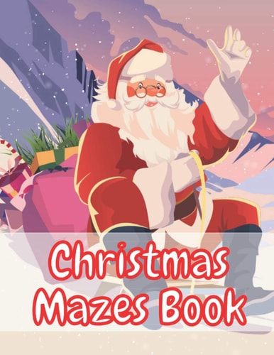 Christmas Mazes Book An Amazing Maze Activity Book for Kids Preschoolers and Toddlers Fun Children's Christmas Gift