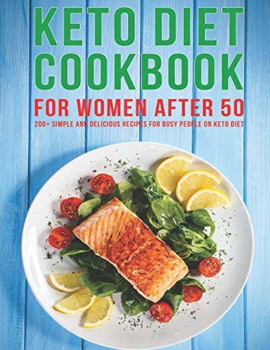 Keto Diet Cookbook For Women After 50 200+ Simple and Delicious Recipes for Busy People on Keto Diet