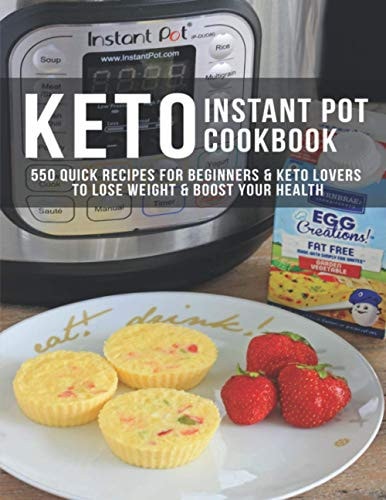 Keto Instant Pot Cookbook 550 Quick Recipes for Beginners & Keto Lovers to Lose Weight & Boost Your Health