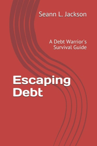 Escaping Debt A Debt Warrior's Survival Guide