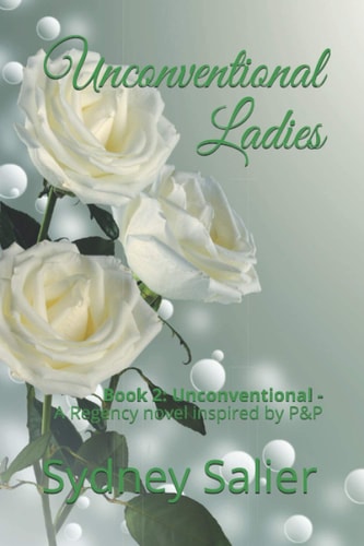 Unconventional Ladies Book 2: Unconventional - A Regency Novel Inspired by P&P