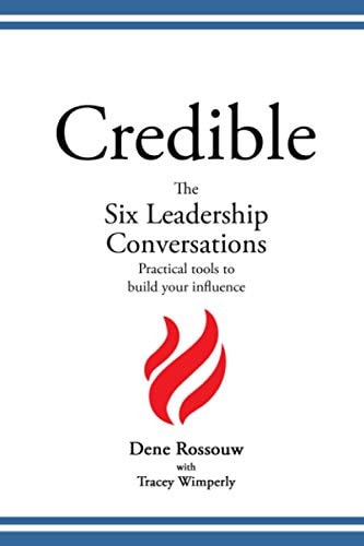 Credible - The Six Leadership Conversations Practical Tools to Build Your Influence