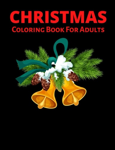 Christmas Coloring Book For Adults New and Expanded Editions, Ornaments, Christmas Trees, Wreaths, and More!