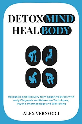 Detox Mind, Heal Body Recognize and Recovery from Cognitive Stress with Early Diagnosis and Relaxation Techniques, Psycho-pharmacology and Well-being