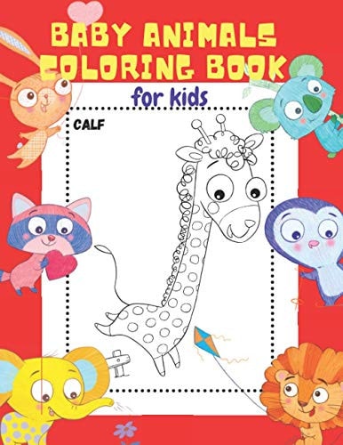 Baby Animals Coloring Book for Kids 20 ADORABLE High-Quality Illustrations. Let Your Little Ones Color & Learn the Names of 20 Baby Animals. The Best Gift for Little Kids