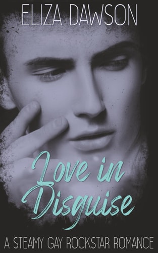 Love in Disguise A Steamy Gay Rockstar Romance