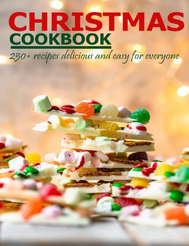 Christmas Cookbook 250+ Recipes Delicious and Easy for Everyone
