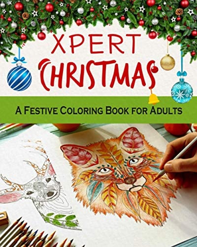 Xpert Christmas. A Festive Coloring Book for Adults Christmas Coloring Book for Adults Relaxation - The Perfect Way to Relax And Relieve Stress
