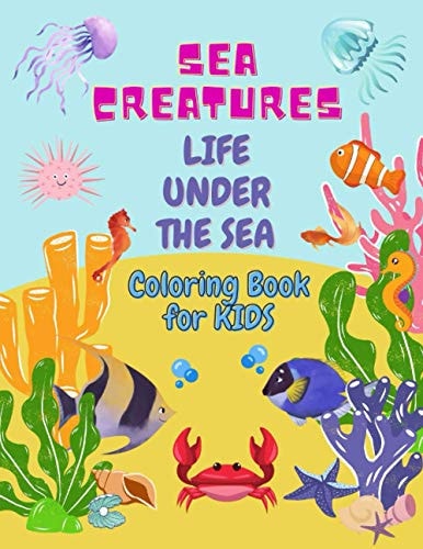 Sea Creatures Life Under The Sea Coloring Book For Kids, Amazing Ocean Animals To Color, Great Gift for Boys & Girls Learn and Have Fun!