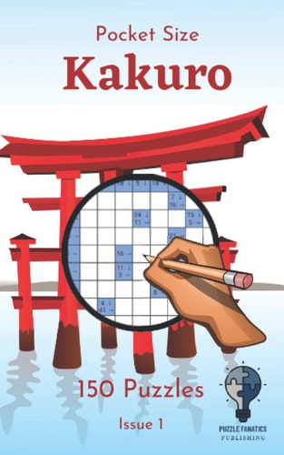 Pocket Size Kakuro - Issue 1 150 Great Kakuros in a 5"x8" Pocket Size Puzzle Book