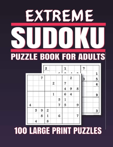 Extreme Sudoku Puzzle Book for Adults 100 Extreme Sudoku Puzzles And Solutions - Sudoku Puzzle Book for Adults . Sudoku Book Adult Large Print.