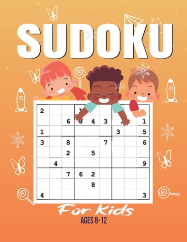 Sudoku For Kids Sudoku Puzzle Book For Kids - 200 Sudoku Puzzles And Solutions - Sudoku Puzzles From Beginner to Advanced . Sudoku Puzzle Book With 200 Sudokus For Children (Ages 8-12 /6-8).