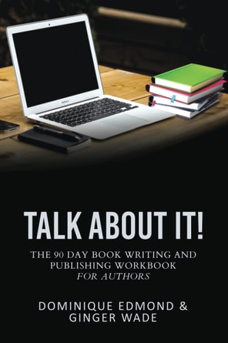 Talk About It The 90-Day Book Writing & Publishing Workbook for Authors