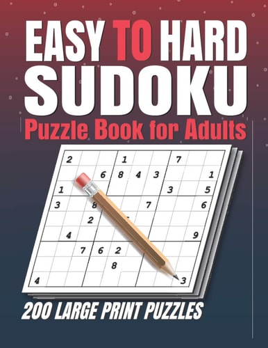 Easy to Hard Sudoku Puzzle Books for Adults Sudoku Book With 200 Sudoku Puzzles For Adults With Solutions . 200 Easy to Hard Sudoku Puzzles Book for Adults . Sudoku Book Adult Large Print