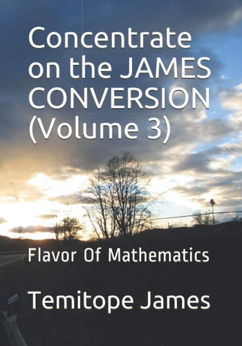 Concentrate on the JAMES CONVERSION (Volume 3) Flavor Of Mathematics