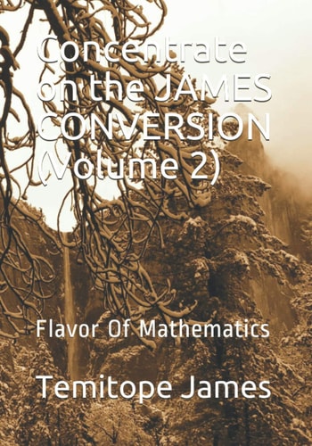 Concentrate on the JAMES CONVERSION (Volume 2) Flavor Of Mathematics