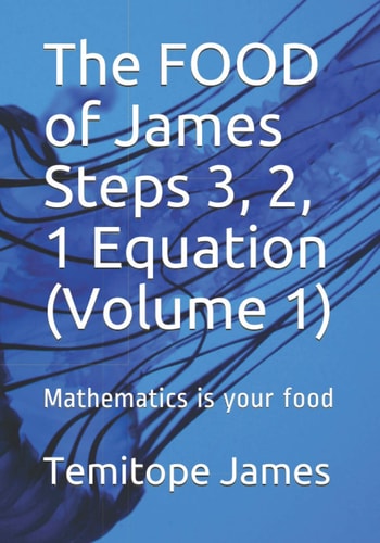 The FOOD of James Steps 3, 2, 1 Equation (Volume 1) Mathematics is Your Food