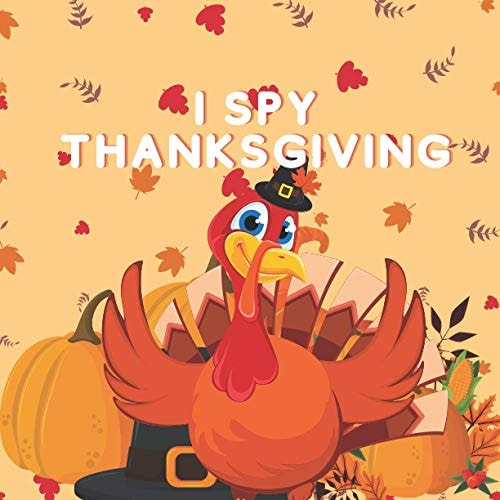 I Spy Thanksgiving A Fun Book For 2-7 Years Old Kids With A Fun Guessing Game And A Learning Activity For Toddlers And Preschoolers