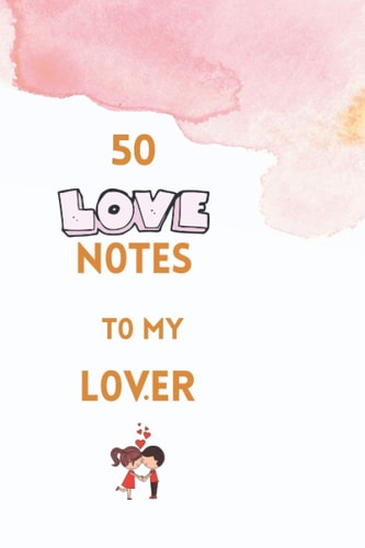 50 Love Notes to My Lover 100 Page Fill in the Blank Space Word of Affirmation Journal for Lovers .Can Serve as Valentines Gift for Girlfriend, Christmas Gift for Couples and Journal for Bride.