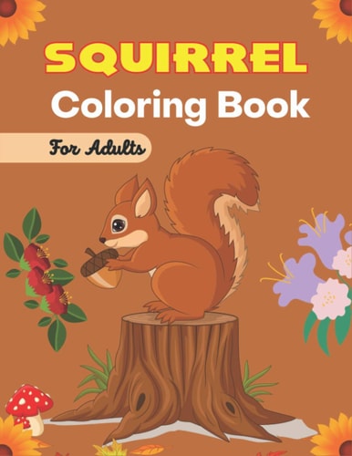 SQUIRREL Coloring Book For Adults Animals Zentangle Adults Coloring Book Stress Relieving Unique Design (Awesome Gifts)