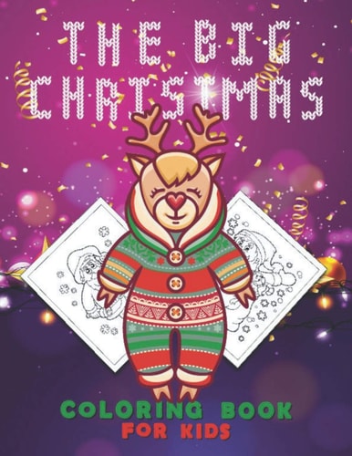 The Big Christmas Coloring Book for Kids Dear Themed Fun Children's Christmas Gift Or Present for Toddlers & Kids - 50 Beautiful Pages to Color with Santa Claus, Reindeer, Snowmen & More! Great for Christmas Gift
