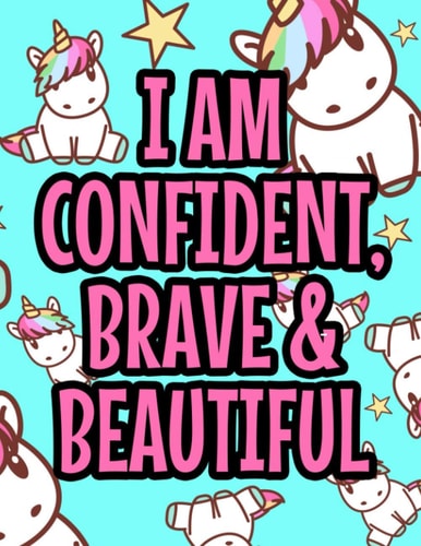I Am Confident, Brave & Beautiful Beautiful Flower Designs And Illustrations To Color, Positive And Motivating Coloring Sheets For Adults