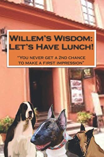 Willem's Wisdom Let's Have Lunch "You Never Get a Second Chance to Make a First Impression"