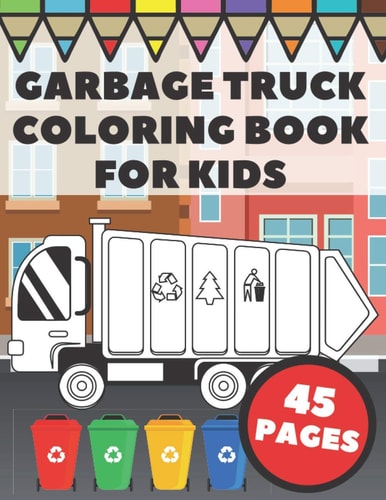 Garbage Truck Coloring Book For Kids Big and Simple Images with Cool Trash and Dump Trucks, Gift for Boys, Toddlers and Preschoolers