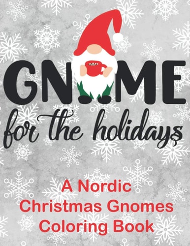 Gnome for the Holidays A Nordic Christmas Gnomes Coloring Book
