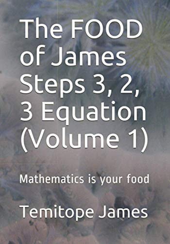 The FOOD of James Steps 3, 2, 3 Equation (Volume 1) Mathematics is Your Food