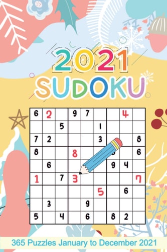 2021 Sudoku Sudoku Puzzles 9x9 January to December 2021 Daily Calendar, 365 Puzzles, 4 Levels of Difficulty (Easy to Extreme) Yellow Cover