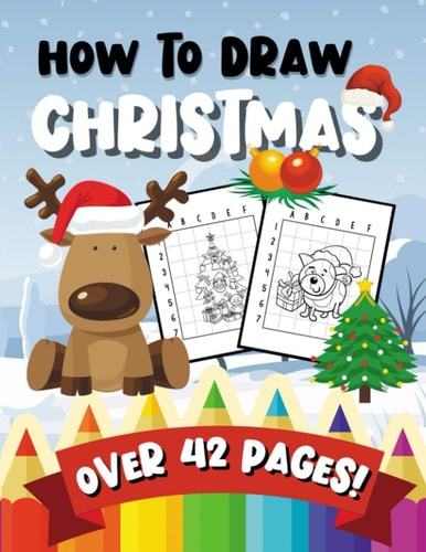 How To Draw Christmas 42 Beautiful Pages A Fun & Learning Activity Book for Kids & Toddlers