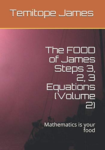The FOOD of James Steps 3, 2, 3 Equations (Volume 2) Mathematics is Your Food