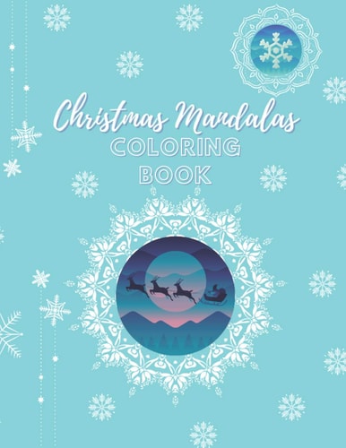 Christmas Mandalas Coloring Book An Amusing Christmas Edition Mandalas Coloring Book With Easy, Beautiful And Relaxing Xmas Designs For 8-12 Years Old Kids, Boys And Girls