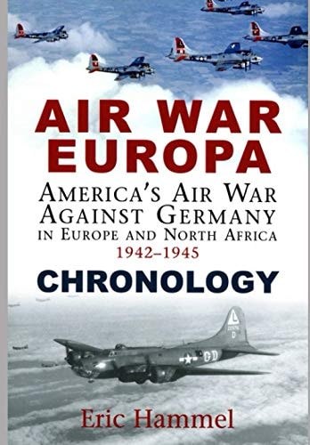 Air War Europa Chronology America's Air War Against Germany In Europe and North Africa 1942-1945