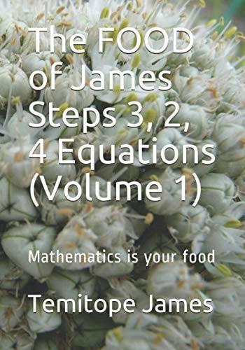 The FOOD of James Steps 3, 2, 4 Equations (Volume 1) Mathematics is Your Food