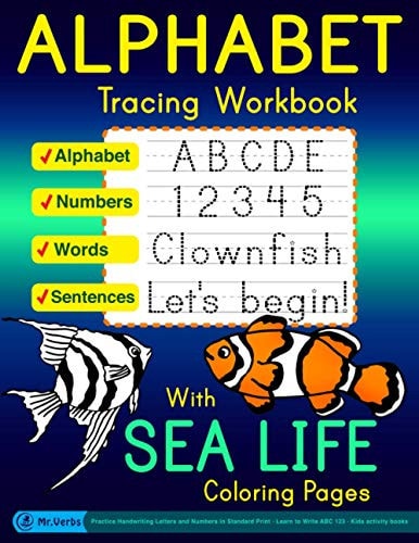 Alphabet Tracing Workbook with Sea Life Coloring Pages - Alphabet - Numbers - Words - Sentences Practice Handwriting Letters and Numbers in Standard Print, Learn to Write ABC 123, Kids Activity Books