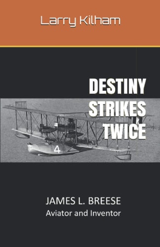 Destiny Strikes Twice JAMES L. BREESE Aviator and Inventor