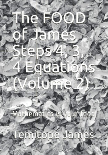 The FOOD of James Steps 4, 3, 4 Equations (Volume 2) Mathematics is Your Food