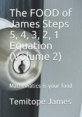 The FOOD of James Steps 5, 4, 3, 2, 1 Equation (Volume 2) Mathematics is Your Food