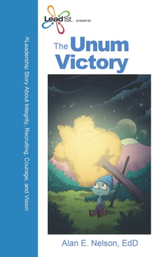 The Unum Victory A Leadership Journey on Integrity, Recruiting, Courage and Vision
