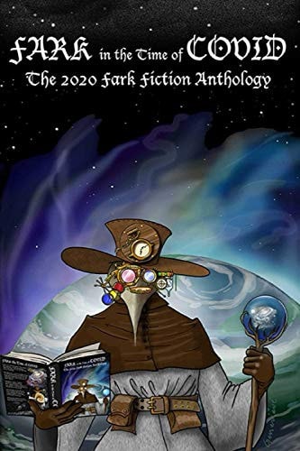 Fark in the Time of Covid The 2020 Fark Fiction Anthology