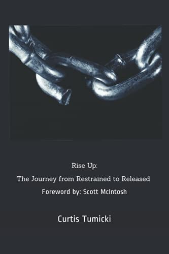 Rise Up The Journey from Restrained to Released