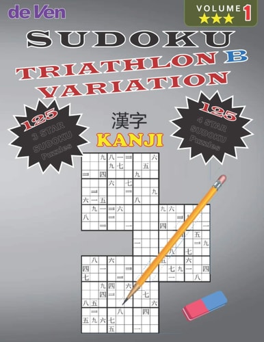 Sudoku KANJI TRIATHLON B Puzzles |125*** 3 Star - 125**** 4 Star Variations | Volume 1 Test Your Skills - Sharpen Your Mind | Enjoy Your Large Print Sudoku Puzzles with Answers in the Back