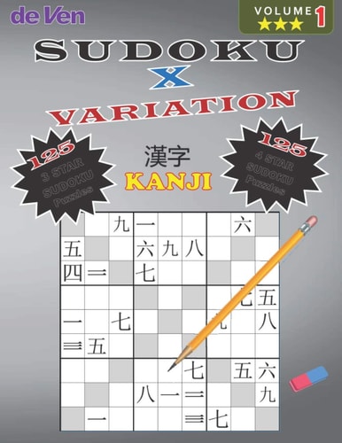 Sudoku KANJI - X - Puzzles |125*** 3 Star - 125**** 4 Star Variations | Volume 1 Test Your Skills - Sharpen Your Mind | Enjoy Your Large Print Sudoku Puzzles with Answers in the Back
