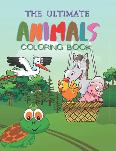 The Ultimate Animals Coloring Book Amazing & Fun Animals Coloring Pages for Toddlers, Ages 3-8, 100 Educational Pages for Kids to Color & Learn
