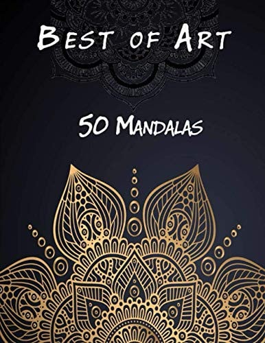 Best of Art - 50 Mandalas An Adult Coloring Book Featuring 50 of the World's Most Beautiful Mandalas for Stress Relief and Relaxation